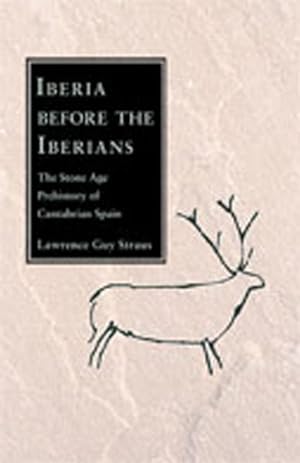 Imagen del vendedor de Iberia Before the Iberians : The Stone Age Prehistory of Cantabrian Spain a la venta por GreatBookPrices