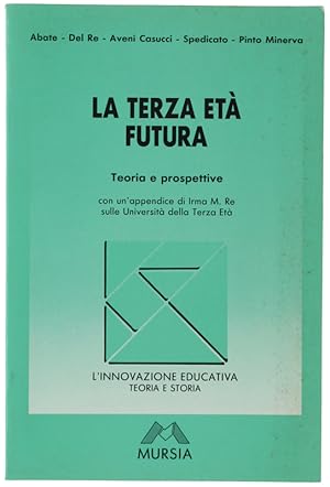 LA TERZA ETA' FUTURA. Teoria e prospettive. Con un'appendice di Irma Maria Re sulle Università de...