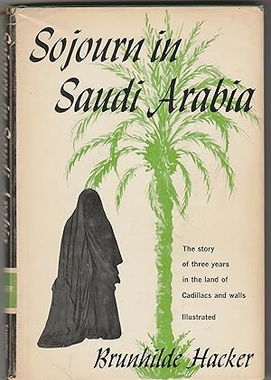 Seller image for Sojourn in Saudi Arabia - The Story of Three Years in the Land of Cadillacs and Walls for sale by Whitledge Books