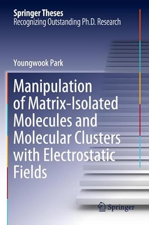 Bild des Verkufers fr Manipulation of Matrix-Isolated Molecules and Molecular Clusters with Electrostatic Fields zum Verkauf von AHA-BUCH GmbH