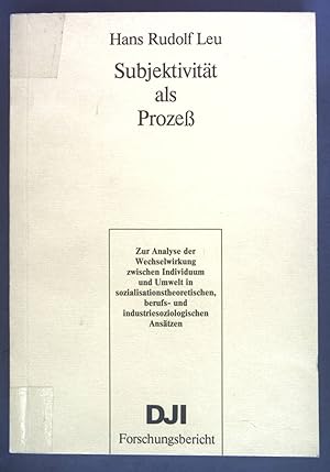 Imagen del vendedor de Subjektivitt als Prozess : zur Analyse der Wechselwirkung zwischen Individuum und Umwelt in sozialisationstheoretischen, berufs- und industriesoziologischen Anstzen. DJI-Forschungsbericht a la venta por books4less (Versandantiquariat Petra Gros GmbH & Co. KG)