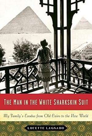 Seller image for The Man in the White Sharkskin Suit: My Family's Exodus from Old Cairo to the New World for sale by LEFT COAST BOOKS