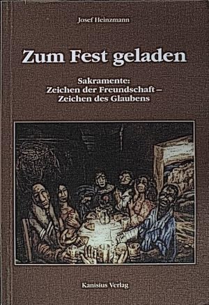 Seller image for Zum Fest geladen : Sakramente: Zeichen der Freundschaft - Zeichen des Glaubens. for sale by books4less (Versandantiquariat Petra Gros GmbH & Co. KG)