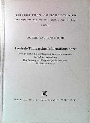 Bild des Verkufers fr Louis de Thomassins Inkarnationslehre: eine platonische Eyplikation des Geheimnisses der Menschenwerdung; ein Beitrag zur Dogmengeschichte des 17. Jahrhunderts. Trierer Theologische Studien, Band 22 zum Verkauf von books4less (Versandantiquariat Petra Gros GmbH & Co. KG)