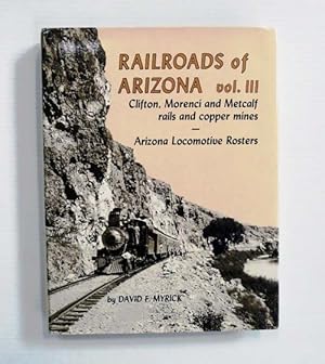 Bild des Verkufers fr Railroads of Arizona Vol. III Clifton, Morenci and Metcalf rails and copper mines. Arizona Locomotive Rosters zum Verkauf von Adelaide Booksellers