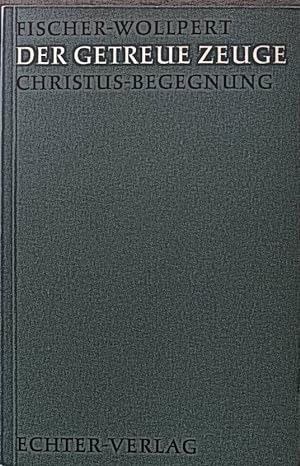 Bild des Verkäufers für Der getreue Zeuge: Christus-Begegnung. zum Verkauf von books4less (Versandantiquariat Petra Gros GmbH & Co. KG)