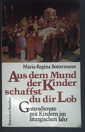 Seller image for Aus dem Mund der Kinder schaffst du dir Lob : Gottesdienste mit Kindern im liturgischen Jahr. for sale by books4less (Versandantiquariat Petra Gros GmbH & Co. KG)