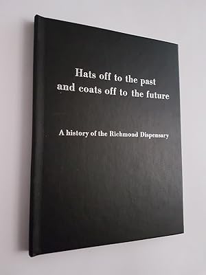 Hats Off to the Past and Coats Off to the Future : A History of the Richmond Dispensary