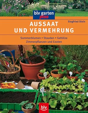 Aussaat und Vermehrung : Sommerblumen, Stauden, Gehölze, Zimmerpflanzen und Exoten / Siegfried St...