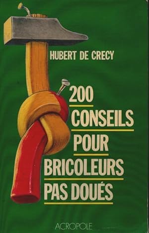 Seller image for 200 conseils pour bricoleurs pas dou?s - Hubert Crecy for sale by Book Hmisphres