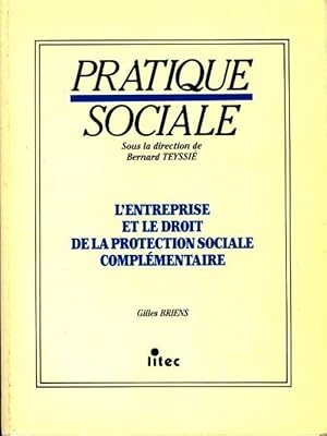 L'entreprise et le droit de la protection sociale compl?mentaire - Bernard Teyssi?