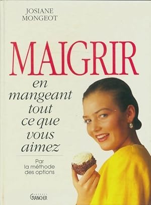 Seller image for Maigrir en mangeant tout ce que vous aimez - Josiane Mongeot for sale by Book Hmisphres