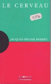 Le cerveau - Jacques-Michel Robert
