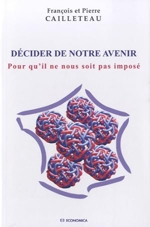 Image du vendeur pour D?cider de notre avenir - Fran?ois Cailleteau mis en vente par Book Hmisphres