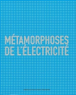 M tamorphoses de l' lectricit  - Collectif