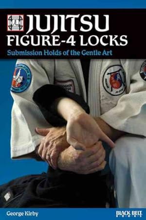 Seller image for Jujitsu Figure-4 Locks : Submission Holds of the Gentle Art for sale by GreatBookPrices
