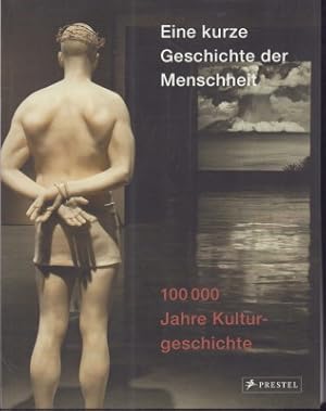 Imagen del vendedor de Eine kurze Geschichte der Menschheit. 100000 Jahre Kulturgeschichte. a la venta por Antiquariat Jenischek