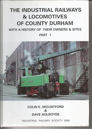 Industrial Railways and Locomotives of County Durham with a History of Their Owners and Sites [Pa...