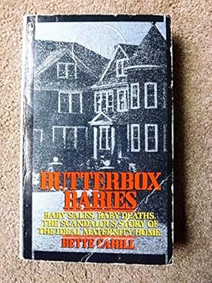 Butterbox Babies: Baby Sales, Baby Deaths. The Scandalous Story of the Ideal Maternity Home