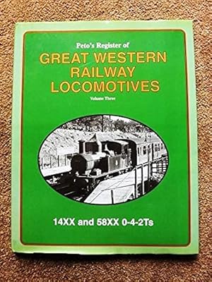 Peto's Register of Great Western Locomotives: 14XX and 58XXTS v.3: 14XX and 58XXTS Vol 3