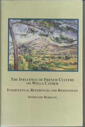 Bild des Verkufers fr The Influence of French Culture on Willa Cather: Intertextual References and Resonances zum Verkauf von Bluesparrowhawk Books