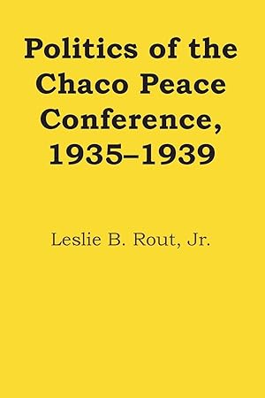 Immagine del venditore per Politics of the Chaco Peace Conference, 1935-1939 venduto da moluna