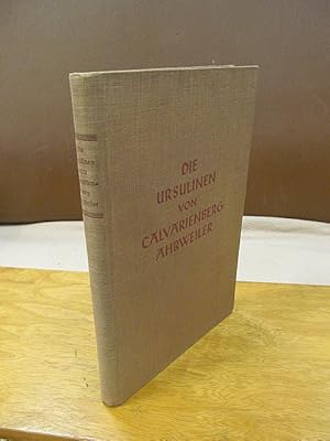 Die Ursulinen von Calvarienberg-Ahrweiler 1710-1930. Ein Beitrag zur Geschichte des Ursulinenorde...