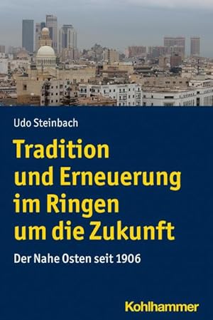Bild des Verkufers fr Tradition und Erneuerung im Ringen um die Zukunft : Der Nahe Osten seit 1906 zum Verkauf von AHA-BUCH GmbH