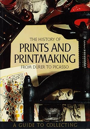 THE HISTORY OF PRINTS AND PRINTMAKING FROM DURER TO PICASSO