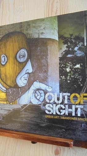 Bild des Verkufers fr OUT OF SIGHT. Urban Art / Abandoned Spaces. (English version). zum Verkauf von LIBRERA ROBESPIERRE