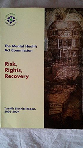 Seller image for Risk, rights, recovery: the Mental Health Act Commission twelfth biennial report 2005-2007: 12th biennial report for sale by WeBuyBooks