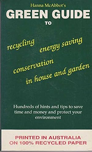 Image du vendeur pour Hanna McAbbot's Green Guide to Recycling, Energy Saving, Conservation, in the House and Garden mis en vente par WeBuyBooks