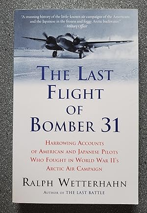 Seller image for The Last Flight of Bomber 31: Harrowing Accounts of American and Japanese Pilots Who Fought in World War II's Arctic Air Campaign for sale by Books on the Square