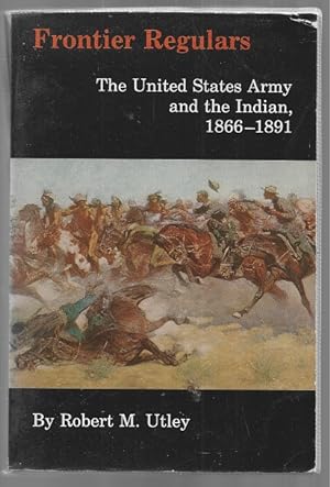 Immagine del venditore per Frontier Regulars. The United States Army and the Indian, 1866-1891 venduto da Sonnets And Symphonies