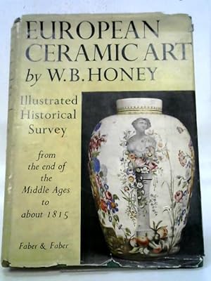 Bild des Verkufers fr European Ceramic Art From The End Of The Middle Ages To About 1815 Illustrated Historical Survey. zum Verkauf von World of Rare Books