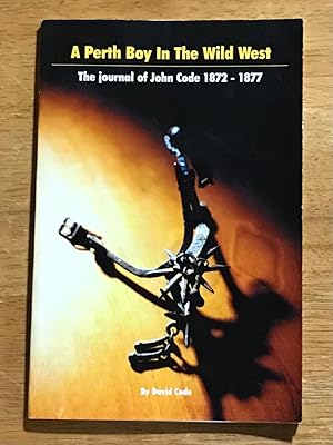 Bild des Verkufers fr A Perth Boy In The Wild West: The Journal of John Code, 1872-1877 (Signed Copy) zum Verkauf von The Poet's Pulpit