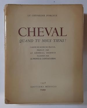 Seller image for Cheval, quand tu nous tiens ! Cahier de notes de travail, prfac par le gnral Donnio. Illustr par le prince S. Cantacuzne / Le chevalier d'Orgeix for sale by Librairie de l'Avenue - Henri  Veyrier