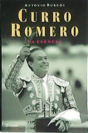 Seller image for Curro Romero. La esencia. for sale by Librera y Editorial Renacimiento, S.A.