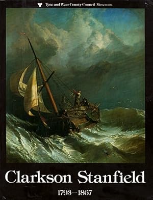 The Spectacular Career of Clarkson Stanfield, 1793-1867: Seaman, Scene-Painter, Royal Academician