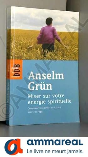 Bild des Verkufers fr Miser sur votre nergie spirituelle: Comment travers les crises avec courage zum Verkauf von Ammareal