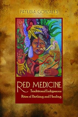 Seller image for Red Medicine: Traditional Indigenous Rites of Birthing and Healing (First Peoples: New Directions in Indigenous Studies) by Gonzales, Patrisia [Paperback ] for sale by booksXpress