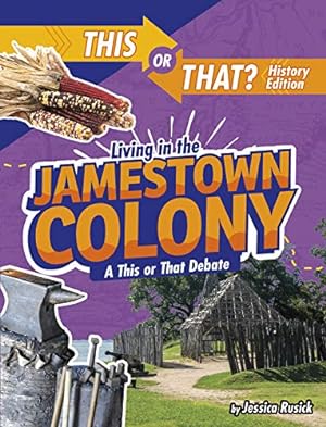Seller image for Living in the Jamestown Colony: A This or That Debate (This or That?: History Edition) by Rusick, Jessica [Library Binding ] for sale by booksXpress