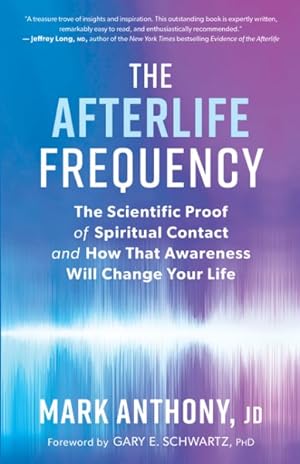 Seller image for Afterlife Frequency : The Scientific Proof of Spiritual Contact and How That Awareness Will Change Your Life for sale by GreatBookPrices