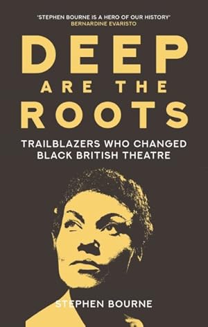 Image du vendeur pour Deep Are the Roots : Trailblazers Who Changed Black British Theatre mis en vente par GreatBookPrices