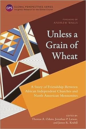 Seller image for Unless a Grain of Wheat: A Story of Friendship Between African Independent Churches and North American Mennonites for sale by GreatBookPrices