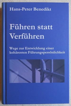 Führen statt Verführen : Wege zur Entwicklung einer kohärenten Führungspersönlichkeit