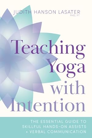 Bild des Verkufers fr Teaching Yoga with Intention : The Essential Guide to Skillful Hands-On Assists and Verbal Communication zum Verkauf von GreatBookPrices