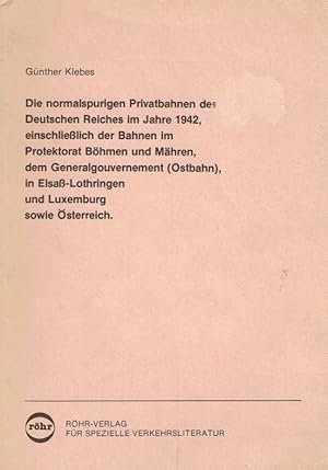 Seller image for Die normalspurigen Privatbahnen des Deutschen Reiches im Jahre 1942 einschliesslich der Bahnen im Protektorat Bhmen und Mhren, dem Generralgouvernement (Ostbahn) Lothringen und Luxemburg sowie sterreich. for sale by Antiquariat Bernhardt