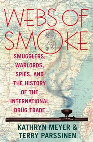 Seller image for Webs of Smoke : Smugglers, Warlords, Spies, and the History of the International Drug Trade for sale by GreatBookPrices
