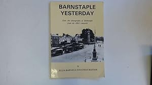 Seller image for Barnstaple Yesterday, Over 160 Photographs Of Barnstaple From The 1860'S Onwards for sale by Goldstone Rare Books